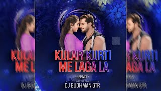 Kular Kurti Me Lagala La Remix  Dance Mix  Dj Budhman Gtr [upl. by Noleta]