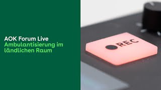 Ambulantisierung im ländlichen Raum  AOK Forum live [upl. by Prady]