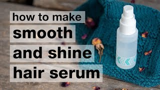 How to Make a DIY Smooth amp Shine Hair Serum [upl. by Vanzant]