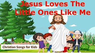 JESUS LOVES THE LITTLE ONES LIKE ME  CHRISTIAN SONGS FOR KIDS [upl. by Ahsias670]