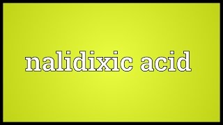 Nalidixic acid Meaning [upl. by Nauq]