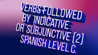 64 VERBS FOLLOWED BY INDICATIVE OR SUBJUNCTIVE 2 SPANISH LEVEL C [upl. by Llorrac]