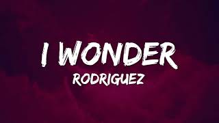 Rodriguez  I Wonder Lyrics [upl. by Towney803]