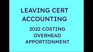 2022 OVERHEAD APPORTIONMENT COSTING  LEAVING CERT ACCOUNTING [upl. by Mira405]