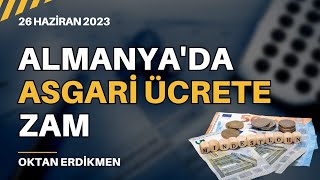 Almanyada asgari ücrete 41 cent zam  26 Haziran 2023 Oktan Erdikmen [upl. by Refiffej]