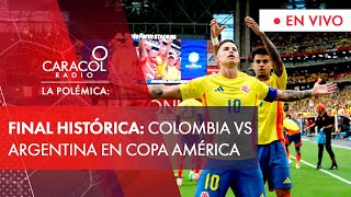 La Polémica Histórico La Selección Colombia enfrentará a Argentina en la final de la Copa América [upl. by Nadaha]