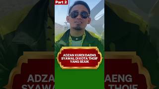 ADZAN KURDI DAENG SYAWAL BERKUMANDANG LIVE DI THOIF NAN SEJUK  PART 2 [upl. by Lemkul524]