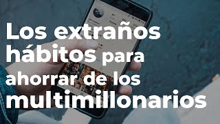 Los extraños hábitos para ahorrar de los MULTIMILLONARIOS [upl. by Iorgos]