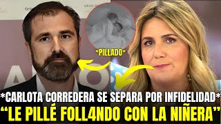 🚨ÚLTIMA HORA CARLOTA CORREDERA SE SEPARA POR INFIDELIDAD TRAS 11 AÑOS DE MATRIMONIO [upl. by Rumit]