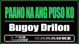 Paano Na Ang Puso Ko  Bugoy Drilon KARAOKE [upl. by Etnelav239]