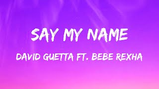 David Guetta ft Bebe Rexha  Say My Name Lyrics [upl. by Ransom218]