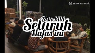 NYANYI BARENG RAME  SELURUH NAFAS INI  LAST CHILD cover jumawan [upl. by Dallman10]