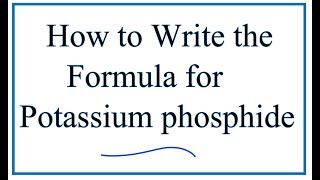 How to Write the Formula for Potassium Phosphide K3P [upl. by Lledor248]