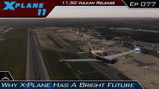 X Plane 11  Why XPlane Has A Bright Future  1150 Vulkan Release [upl. by Enautna422]