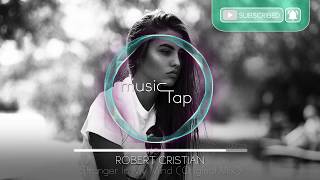 Robert Cristian  Stranger In My Mind Original Mix [upl. by Herby]