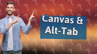 Can Canvas detect when you alt tab [upl. by Claresta]