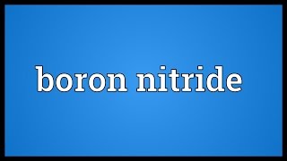 Boron nitride Meaning [upl. by Eeliah]