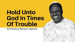 Hold Unto God In Times Of Trouble  Archbishop Benson Idahosa [upl. by Eiramave1]