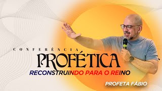 Conferência Profética  Reconstruindo para o reino  Profeta Fábio [upl. by Kaspar275]