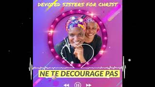 Ne te décourage pas Devoted Sisters for Christ [upl. by Earal]