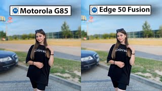 Motorola G85 vs Motorola Edge 50 Fusion Camera Test Comparison [upl. by Burke455]