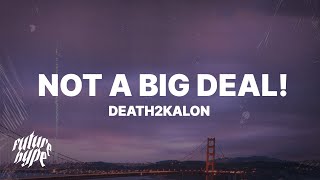 DEATH2KALON  NOT A BIG DEAL Lyrics [upl. by Mansur]