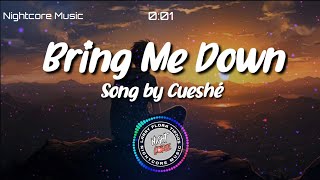 Nightcore  Bring Me Down  Song by Cueshé [upl. by Nat879]