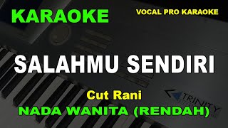 SALAHMU SENDIRI KARAOKE NADA WANITACEWEK RENDAH Cut Rani [upl. by Atiluj20]