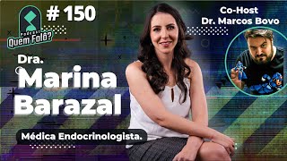 Endócrino Dra Marina Barazal part Dr Marcos Bovo  Quem Falô Podcast 150 [upl. by Ailero937]