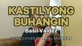 KASTILYONG BUHANGIN  Basil Valdez ARIEL COVER [upl. by Neelloc]