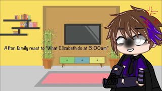 Afton family react to “What Elizabeth do at 300am” [upl. by Theodosia]