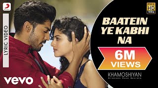 Baatein Ye Kabhi Na Lyric Video  KhamoshiyanArijit SinghAli Fazal SapnaJeet Gannguli [upl. by Ised414]