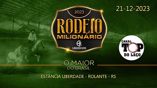 RODEIO MILIONÁRIO 2023  O MAIOR DO BRASIL  ESTÂNCIA LIBERDADE ROLANTE  RS [upl. by Burt228]