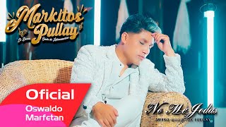 MARKITOS PULLAY 2024  NO ME JODAS  VIDEO OFICIAL C4K [upl. by Nuli929]