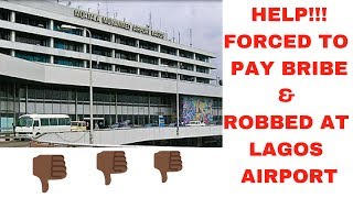 HELP FORCED TO PAY BRIBE amp ROBBED AT LAGOS AIRPORT [upl. by Nahsab]