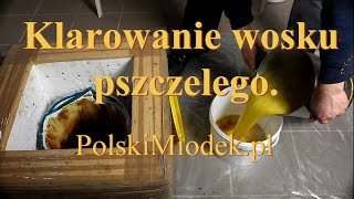 KLAROWANIE WOSKU PSZCZELEGO  42 PolskiMiodek [upl. by Noitna]