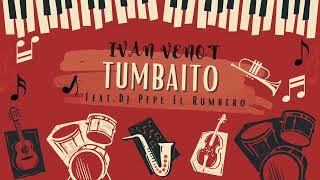 Ivan Venot feat Dj Pepe El Rumbero  Tumbaito [upl. by Hgieloj]