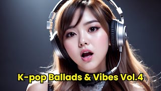 K pop ballads amp Vibes Vol 4 Heartfelt Melodies for Every Mood [upl. by Lam]