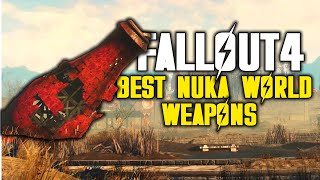 Fallout 4  Top 5 Best Nuka World Weapons [upl. by Celestine]