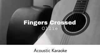 Ollie  Fingers Crossed Acoustic Karaoke [upl. by Celik]