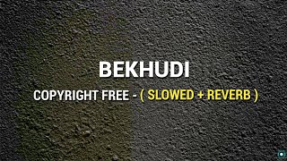 BEKHUDI   SLOWED  REVERB  Copyright Free  FULL SONG  Bekhudi Full Song  Official Gameplay [upl. by Sculley903]