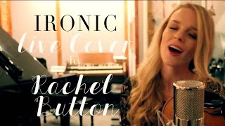 Ironic  Alanis Morissette Cover by Rachel Button [upl. by Jaret]