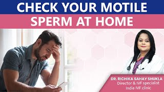 Check Your Motile Sperm At Home Dr Richika Sahay Shukla  India IVF [upl. by Adeuga]