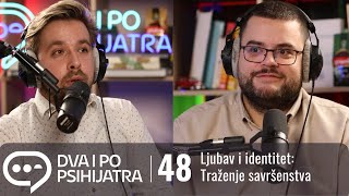 Ljubav i identitet  traženje savršenstva  Dva i po psihijatra ep 48 [upl. by Zosema]