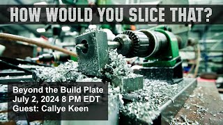 How Would You Slice That  Beyond the Build Plate with Callye Keen [upl. by Anar]