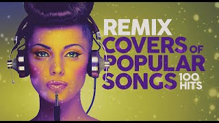 Remix Covers of Popular Songs  100 hits [upl. by Michal]