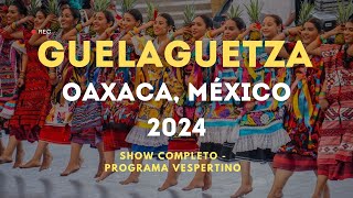 Guelaguetza 2024 Show Completo  Oaxaca México Lunes del Cerro [upl. by Sumetra]