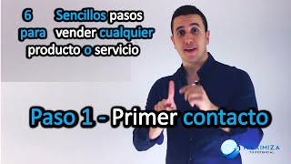 Paso 1 Primer contacto  6 Sencillos pasos para vender cualquier producto o servicio [upl. by Niveg]