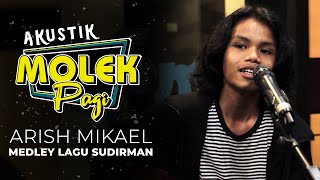 Arish Mikael  Medley Sudirman  Akustik Molek Pagi [upl. by Alhahs291]