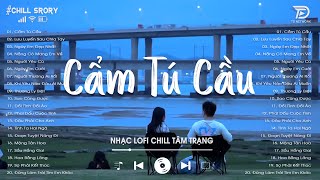 Cẩm Tú Cầu  Lofi Ver  Những Bản Nhạc Lofi Chill Nhẹ Nhàng  Nhạc Lofi Hot TikTok quotNghe Là Nghiệnquot [upl. by Arak]